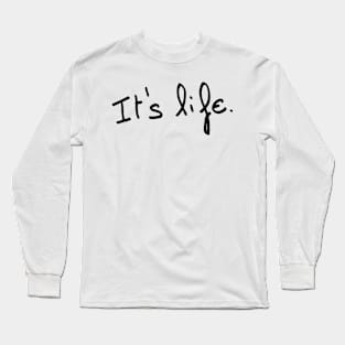 It's life. Long Sleeve T-Shirt